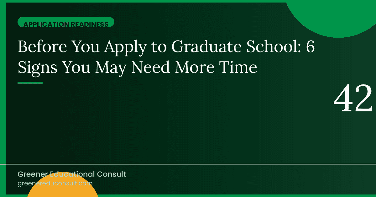 Before You Apply to Graduate School: 6 Signs You May Need More Time