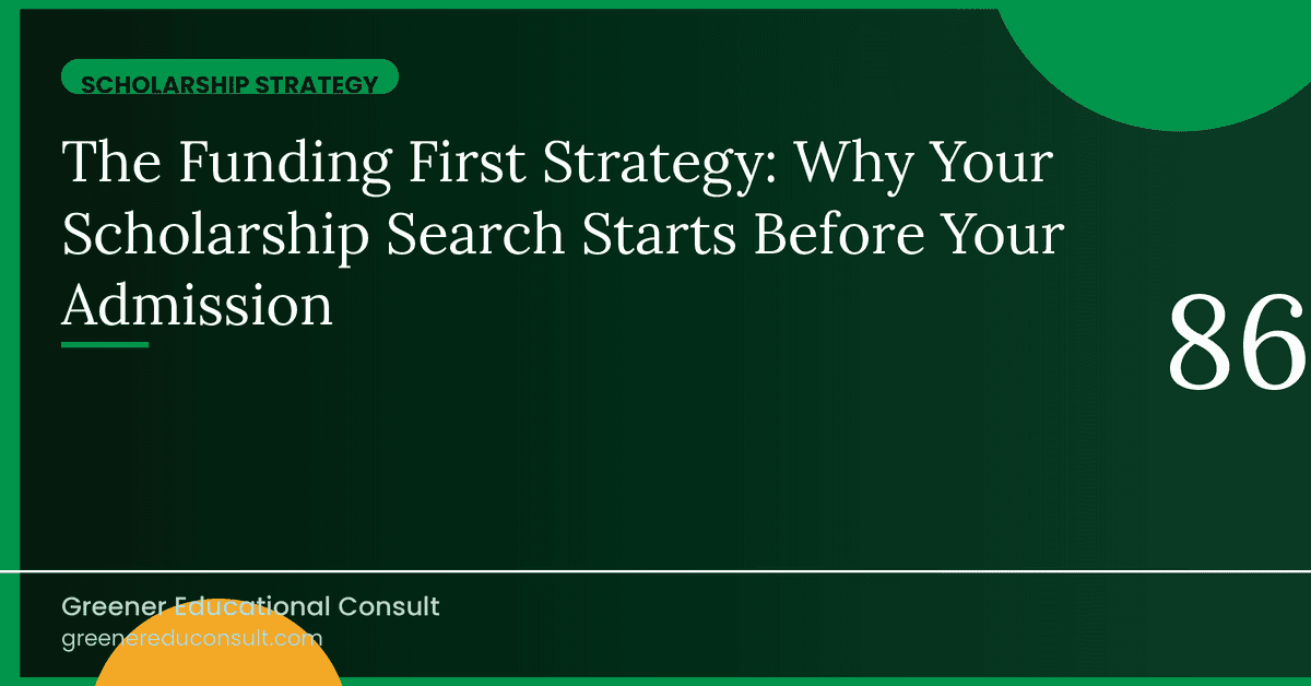 The Funding First Strategy: Why Your Scholarship Search Starts Before Your Admission.